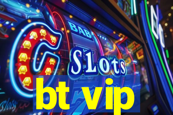 bt vip